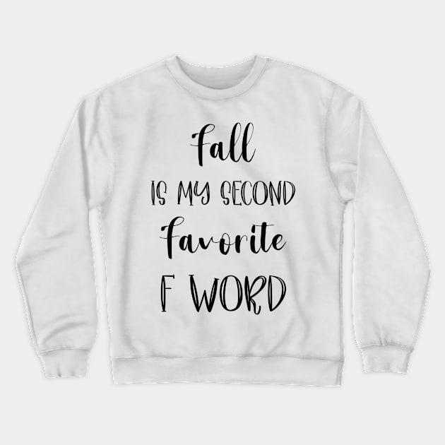 Fall is my second Favorite F Word - Funny Fall Autumn Halloween Quote Crewneck Sweatshirt by WassilArt